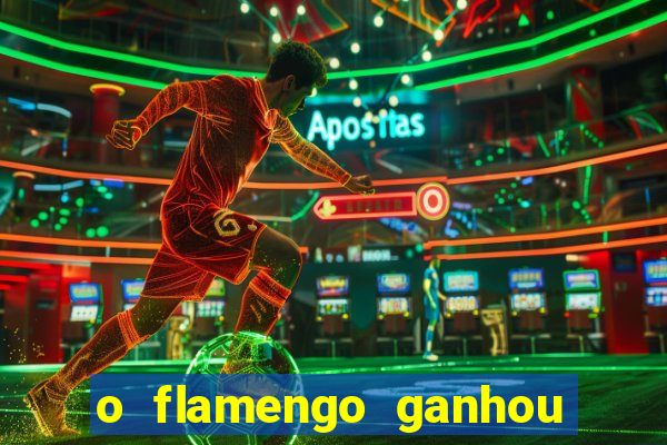 o flamengo ganhou ou perdeu hoje